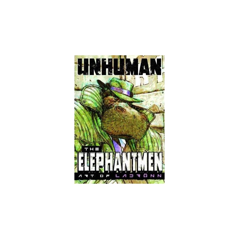 Unhuman: The Elephantmen - The Art of Ladronn