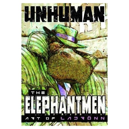 Unhuman: The Elephantmen - The Art of Ladronn
