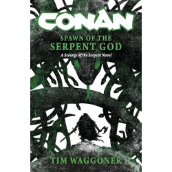 Conan: Spawn of the Serpent God: A Scourge of the Serpent Men Novel