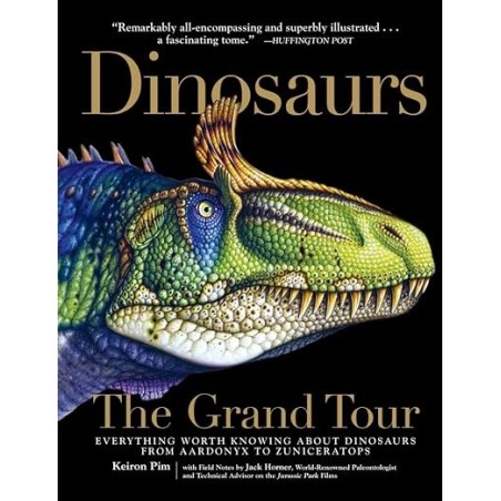 Dinosaurs - The Grand Tour: Everything Worth Knowing about Dinosaurs from Aardonyx to Zuniceratops