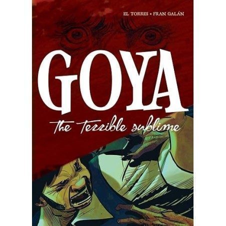 Goya: The Terrible Sublime: A Graphic Novel