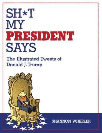 Sh*t My President Says: The Illustrated Tweets of Donald J. Trump (Paperback) - Preventa