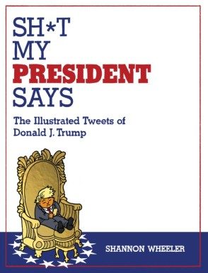 Sh*t My President Says: The Illustrated Tweets of Donald J. Trump (Paperback) - Preventa