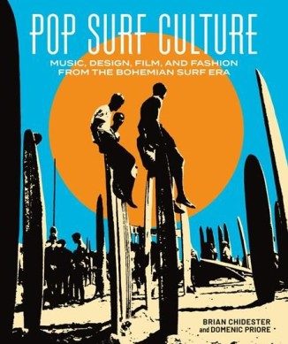 Pop Surf Culture: Music, Design, Film, and Fashion from the Bohemian Surf Era (Hardcover) - Preventa