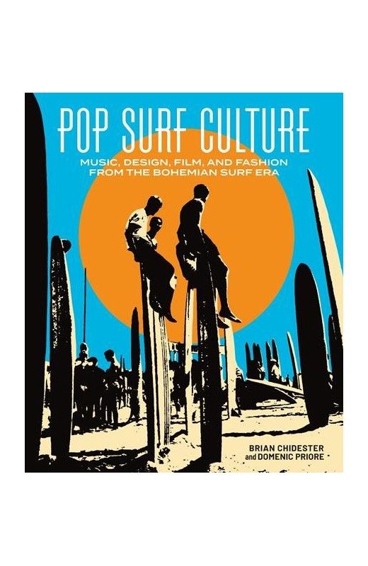 Pop Surf Culture: Music, Design, Film, and Fashion from the Bohemian Surf Era (Hardcover) - Preventa
