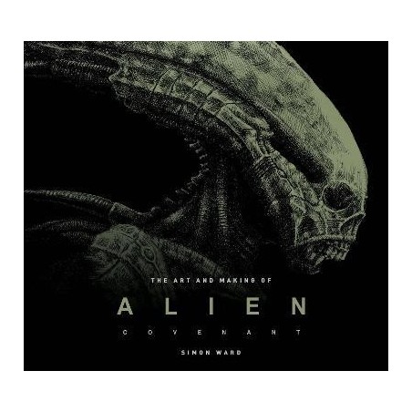 The Art and Making of Alien: Covenant