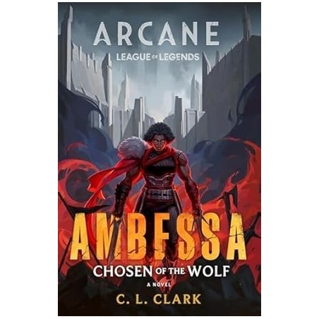 AMBESSA: CHOSEN OF THE WOLF: ARCANE NOVEL