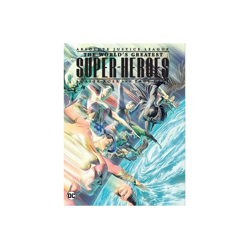 Justice League: The World's Greatest Superheroes by Alex Ross & Paul Dini (New Edition) (DC Justice League)