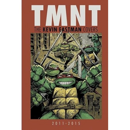 Teenage Mutant Ninja Turtles: The Kevin Eastman Covers 2011-2015