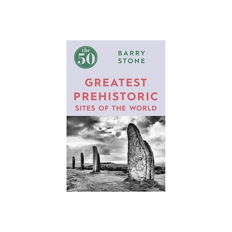 The 50 Greatest Prehistoric Sites of the World