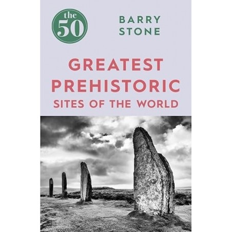 The 50 Greatest Prehistoric Sites of the World